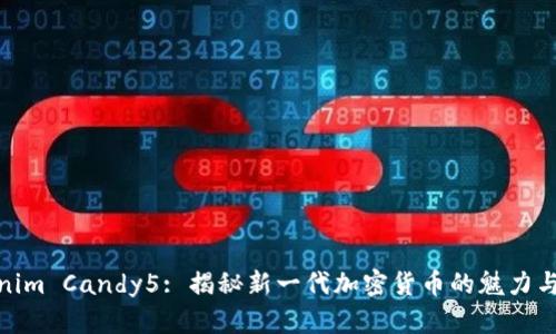 Tokenim Candy5: 揭秘新一代加密货币的魅力与机遇